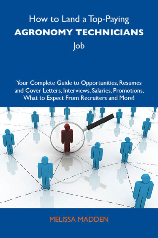 Electronic book PDF   How to Land a Top-Paying Agronomy technicians Job: Your Complete Guide to Opportunities, Resumes and Cover Letters, Interviews, Salaries, Promotions, What to Expect From Recruiters and More