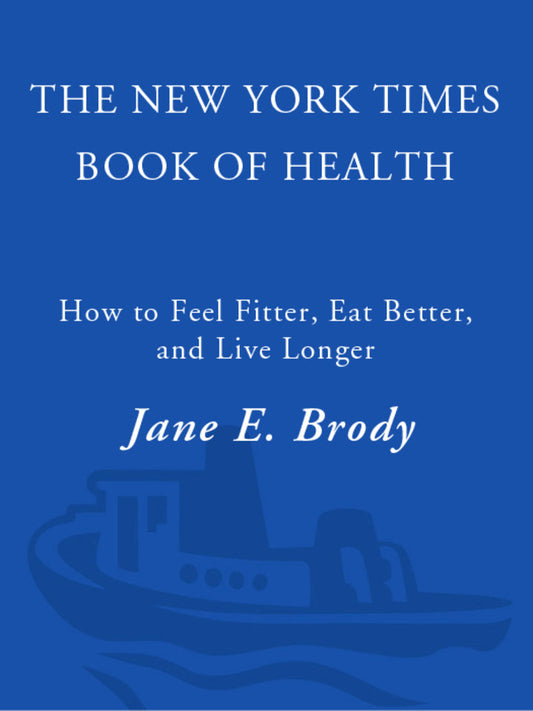 The New York Times Book of Health How to Feel Fitter, Eat Better, and Live Longer PDF E-book :