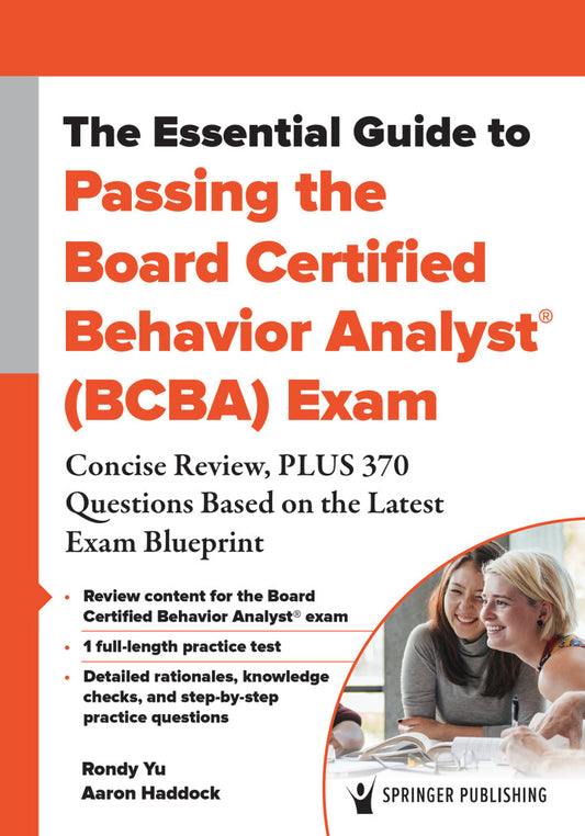 The Essential Guide to Passing the Board Certified Behavior Analyst® (BCBA) Exam 1st Edition Concise Review, PLUS 370 Questions Based on the Latest Exam Blueprint