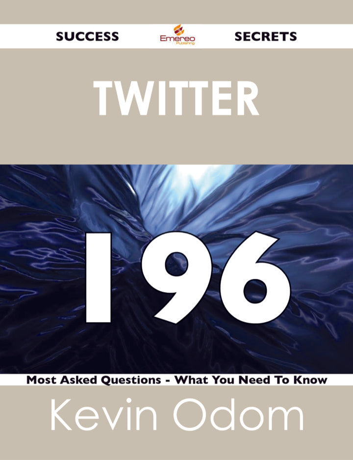 Twitter 196 Success Secrets - 196 Most Asked Questions On Twitter - What You Need To Know PDF E-book :