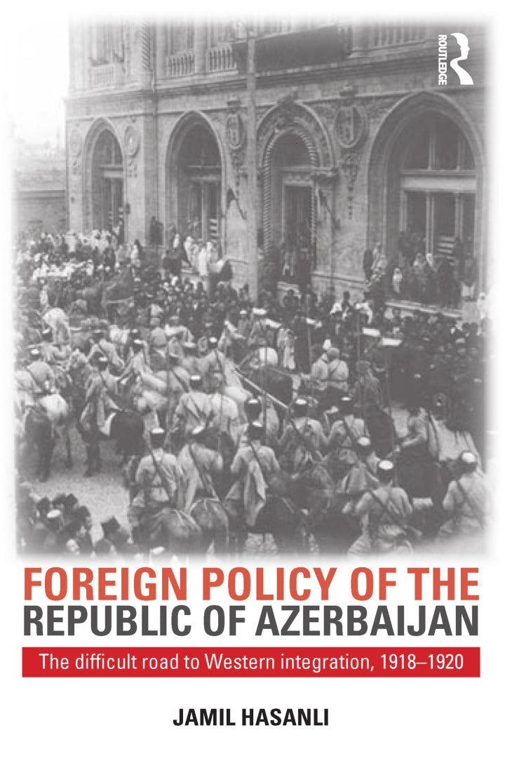 Foreign Policy of the Republic of Azerbaijan 1st Edition The Difficult Road to Western Integration, 1918-1920  - E-Book and test bank