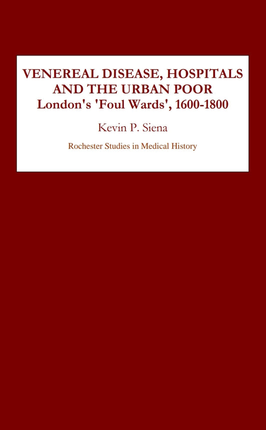 Electronic book PDF   Venereal Disease, Hospitals and the Urban Poor 1st Edition London's "Foul Wards," 1600-1800